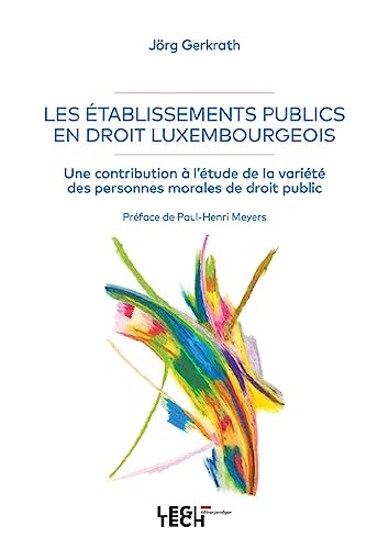 Les établissements publics en droit luxembourgeois: Une contribution à l'étude de la variété des personnes morales de droit public von LEGITECH