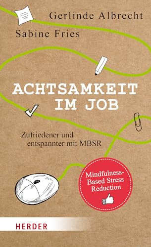 Achtsamkeit im Job: Zufriedener und entspannter mit MBSR von Kreuz Verlag
