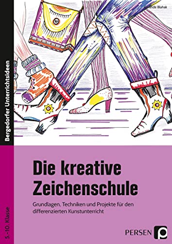 Die kreative Zeichenschule: Grundlagen, Techniken und Projekte für den differenzierten Kunstunterricht (5. bis 10. Klasse) von Persen Verlag i.d. AAP