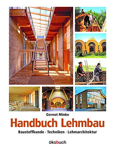 Handbuch Lehmbau: Baustoffkunde, Techniken, Lehmarchitektur von Ökobuch