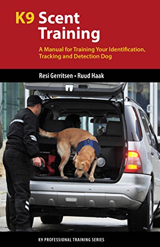 K9 Scent Training: A Manual for Training Your Identification, Tracking and Detection Dog (K9 Professional Training)