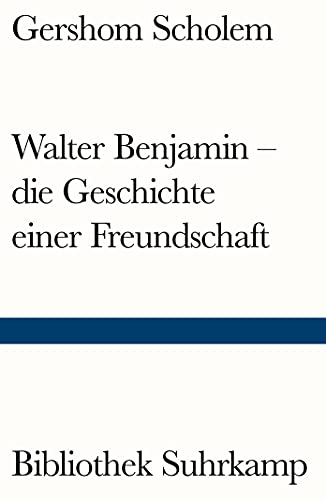 Walter Benjamin – die Geschichte einer Freundschaft (Bibliothek Suhrkamp)