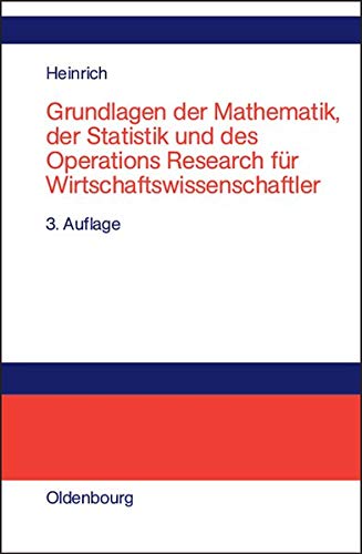 Grundlagen der Mathematik, der Statistik und des Operations Research für Wirtschaftswissenschaftler von De Gruyter Oldenbourg