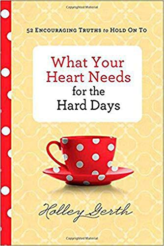 What Your Heart Needs for the Hard Days: 52 Encouraging Truths to Hold On To von Revell Gmbh
