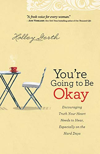 You're Going to Be Okay: Encouraging Truth Your Heart Needs To Hear, Especially On The Hard Days von Fleming H. Revell Company
