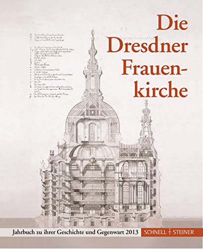 Die Dresdner Frauenkirche: Jahrbuch zu ihrer Geschichte und Gegenwart 2013 (Jahrbuch Dresdner Frauenkirche, Band 17)