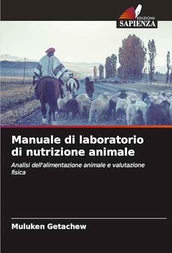 Manuale di laboratorio di nutrizione animale: Analisi dell'alimentazione animale e valutazione fisica von Edizioni Sapienza