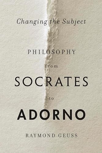 Changing the Subject: Philosophy from Socrates to Adorno von Harvard University Press