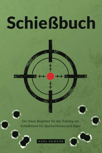 Schießbuch: Der treue Begleiter für das Training am Schießstand für Sportschützen und Jäger von Karl Wegehr