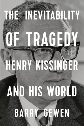 The Inevitability of Tragedy - Henry Kissinger and His World