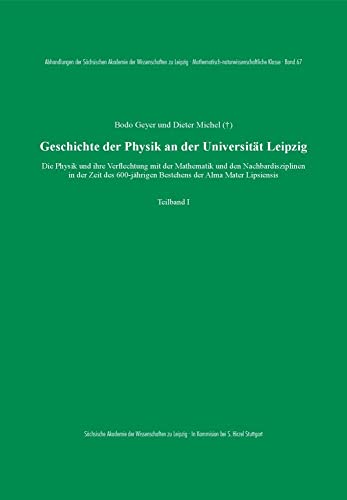 Geschichte der Physik an der Universität Leipzig: Die Physik und ihre Verflechtung mit der Mathematik und den Nachbardisziplinen in der Zeit des ... Mathematisch-naturwissenschaftliche Klasse) von Hirzel S. Verlag