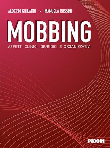 Mobbing. Aspetti clinici, giuridici e organizzativi von Piccin-Nuova Libraria