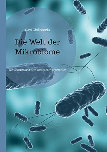 Die Welt der Mikrobiome: Wie Bakterien und Viren unser Leben beeinflussen von BoD - Books on Demand