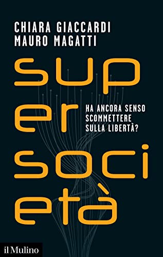 Supersocietà. Ha ancora senso scommettere sulla libertà? (Contemporanea) von Il Mulino