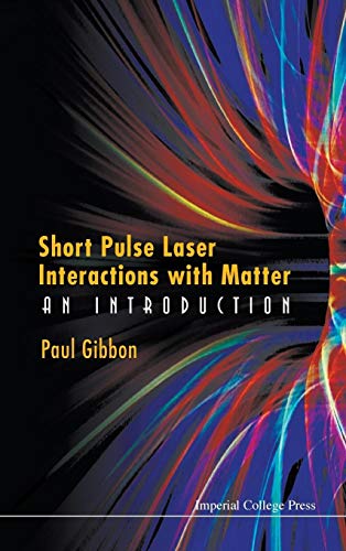 Short Pulse Laser Interactions with Matter: An Introduction von Imperial College Press