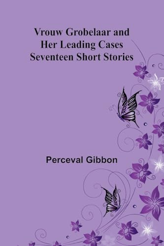 Vrouw Grobelaar and Her Leading Cases: Seventeen Short Stories von Alpha Edition