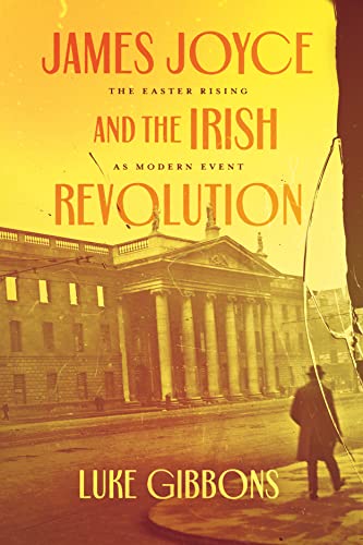 James Joyce and the Irish Revolution: The Easter Rising as Modern Event von University of Chicago Press