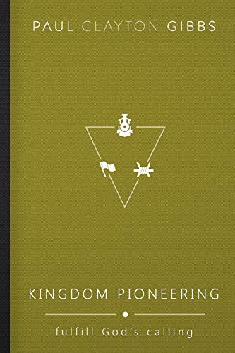 Kingdom Pioneering: Fulfill God's Calling (The Kingdom Trilogy)