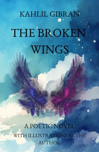 The Broken Wings: Kahlil Gibran's Poetic Novel (Illustrated) von Independently published