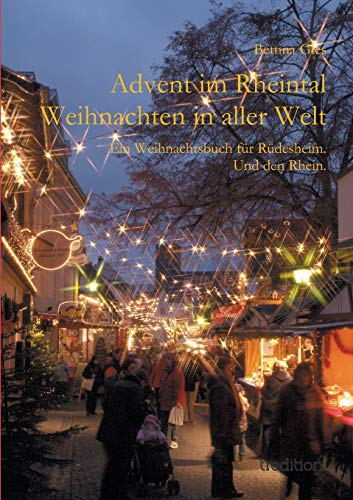 Advent im Rheintal - Weihnachten in aller Welt: Ein Weihnachtsbuch für Rüdesheim. Und den Rhein. von tredition