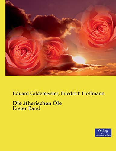 Die ätherischen Öle: Erster Band