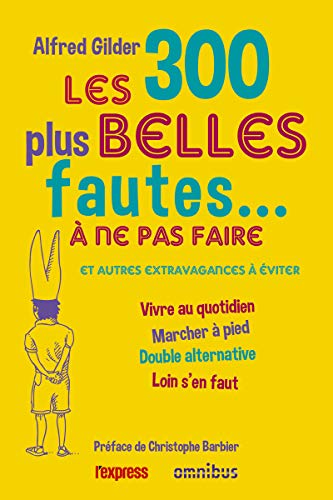 Les 300 plus belles fautes... a ne pas faire: Et autres extravagances à éviter