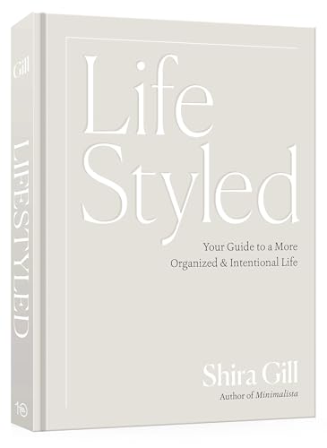 LifeStyled: Your Guide to a More Organized & Intentional Life von Ten Speed Press