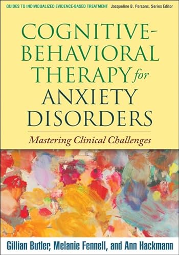Cognitive-Behavioral Therapy for Anxiety Disorders: Mastering Clinical Challenges (Guides to Individualized Evidence-based Treatment) von Taylor & Francis
