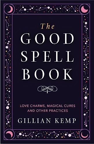 The Good Spell Book: Love Charms, Magical Cures and Other Practices von Orion Spring