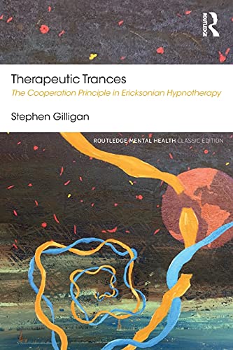 Therapeutic Trances: The Cooperation Principle in Ericksonian Hypnotherapy (Routledge Mental Health Classic Editions)