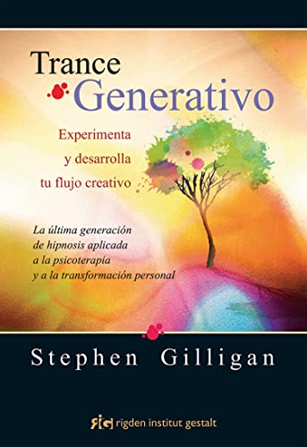 Trance generativo : experimenta y desarrolla tu flujo creativo : la última generación de hipnosis aplicada a la psicoterapia y a la transformación personal (Psicología)