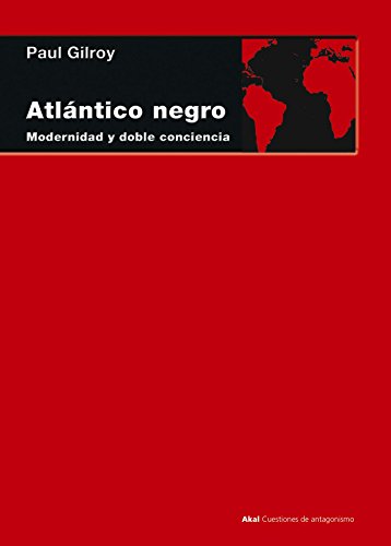 Atlántico negro: Modernidad y doble conciencia (Cuestiones de antagonismo, Band 76) von Ediciones Akal, S.A.