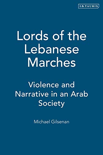 Lords of the Lebanese Marches: Violence, Power, Narrative in an Arab Society: Violence and Narrative in an Arab Society (Society and Culture in the Modern Middle East) von Bloomsbury Publishing PLC