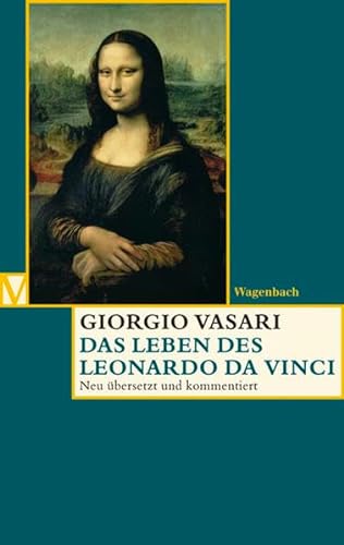 Das Leben des Leonardo da Vinci: Deutsche Erstausgabe. Neu übersetzt und kommentiert (Vasari-Edition)