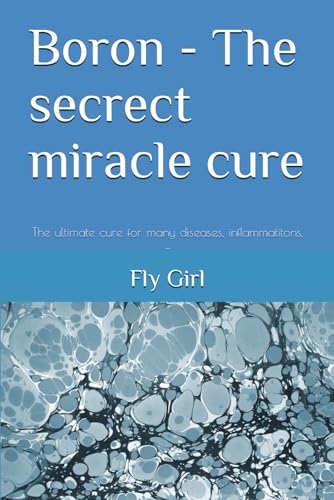 Boron - The secrect miracle cure: The ultimate cure for many diseases, inflammatitons, ... von Independently Published