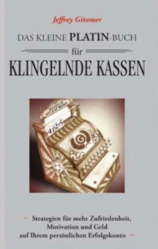 Das kleine Platin-Buch für klingelnde Kassen: Strategien für mehr Zufriedenheit, Motivation und Geld auf Ihrem persönlichen Erfolgskonto von Redline Verlag