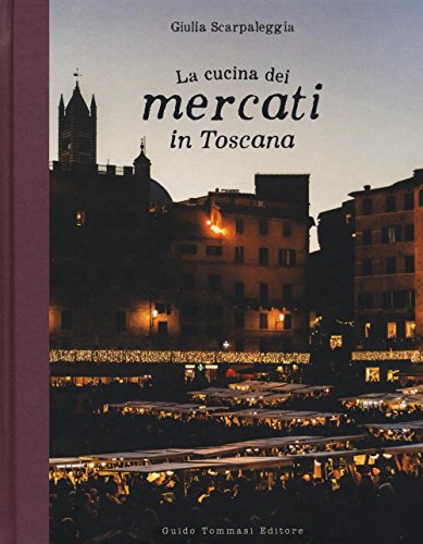 La cucina dei mercati in Toscana (Gli illustrati) von Guido Tommasi Editore-Datanova