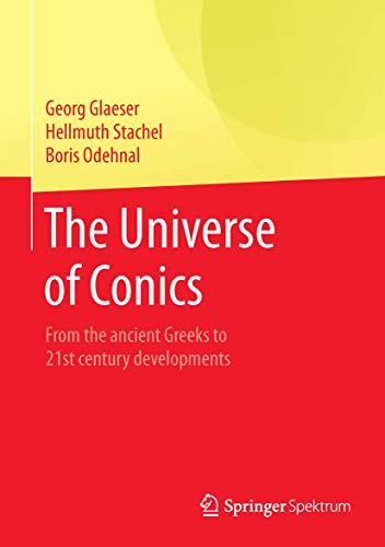 The Universe of Conics: From the ancient Greeks to 21st century developments von Springer Spektrum