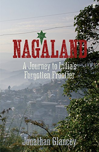 Nagaland: A Journey to India's Forgotten Frontier
