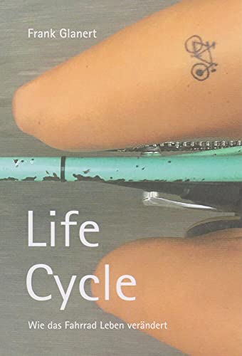 Life Cycle: Wie das Fahrrad Leben verändert von Isensee, Florian, GmbH