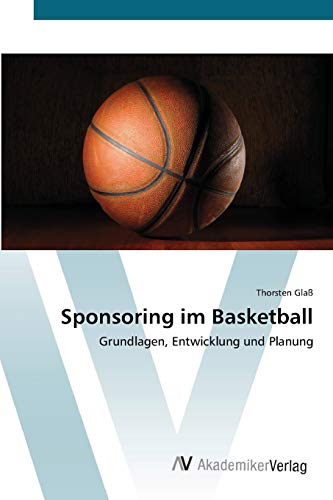 Sponsoring im Basketball: Grundlagen, Entwicklung und Planung