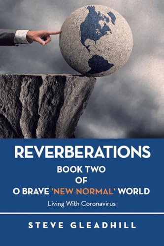 O BRAVE 'NEW NORMAL' WORLD: Living with Coronavirus: BOOK TWO