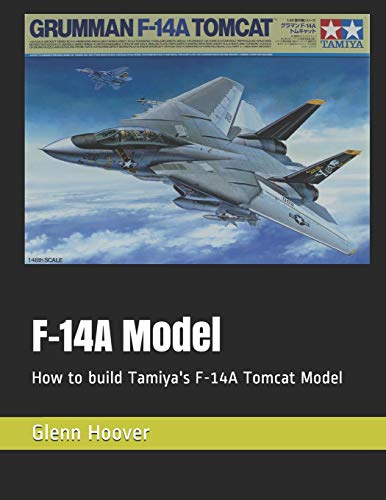 F-14A Model: How to build Tamiya's F-14A Tomcat Model (A Glenn Hoover Model Build Instruction Series - Grayscale Interior) von Independently Published