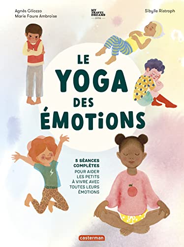 Le Yoga des émotions: 5 séances complètes pour aider les petits à vivre avec toutes leurs émotions