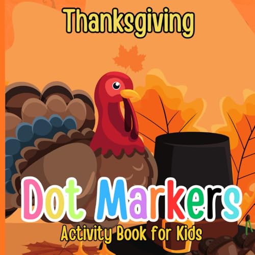 Dot Markers Activity Book for Kids: Fun and Cute Thanksgiving Activity Book for Kids Ages 2+ (Dot Makers Coloring and Activity Book, Band 4) von Independently published