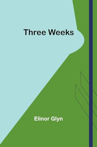 Three Weeks von Alpha Editions