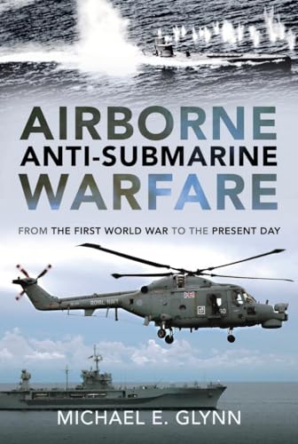 Airborne Anti-Submarine Warfare: From the First World War to the Present Day