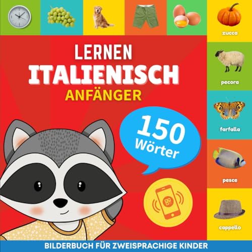 Italienisch lernen - 150 Wörter mit Aussprache - Anfänger: Bilderbuch für zweisprachige Kinder