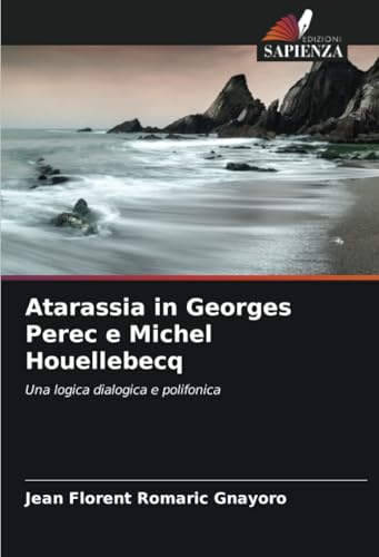 Atarassia in Georges Perec e Michel Houellebecq: Una logica dialogica e polifonica von Edizioni Sapienza