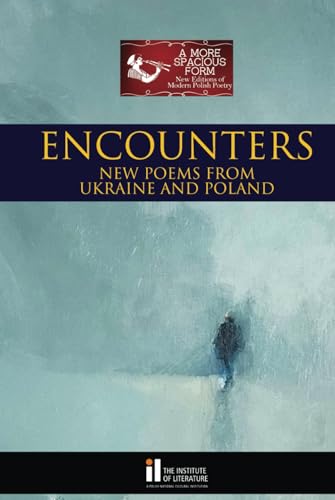 Encounters: New Poems from Ukraine and Poland (A More Spacious Form: New Editions of Modern Polish Poetry)